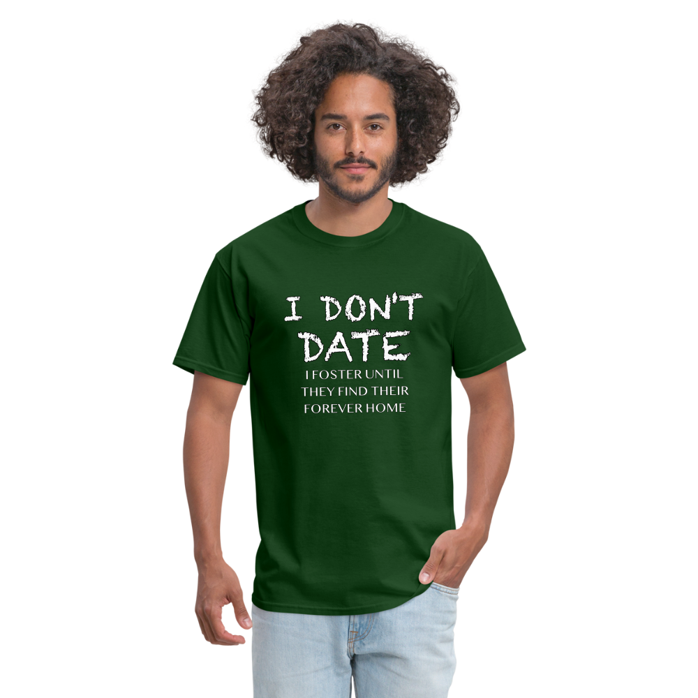 I Don't Date, I Foster Home T-Shirt (Funny Dating Humor) - forest green