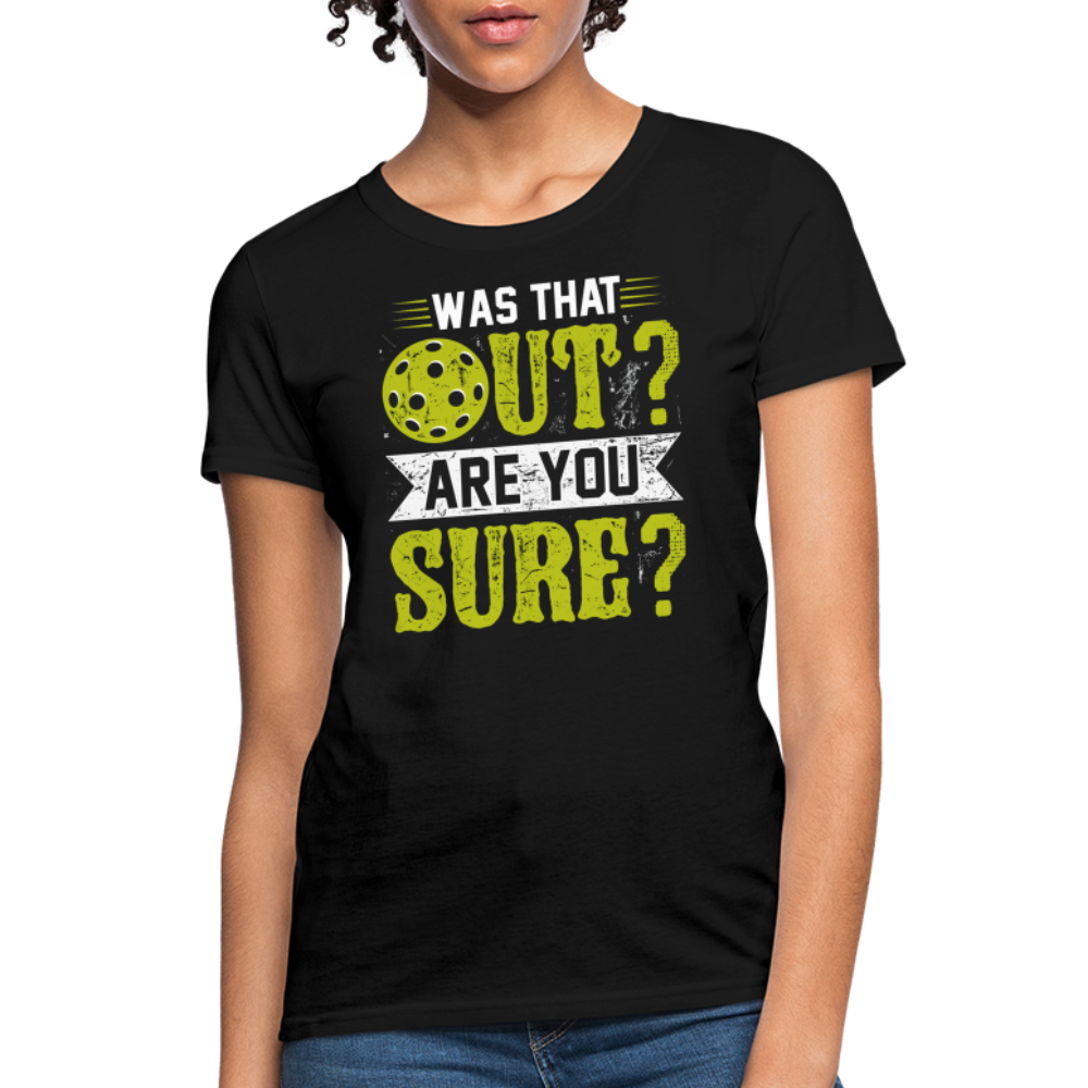 Was That Out? Are You Sure? (Pickleball Humor) Women's Contoured T-Shirt - black