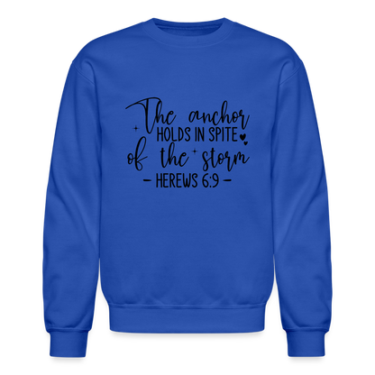 The Anchor Holds in Spit of the Storm Sweatshirt (Hebrews 6:9) - royal blue