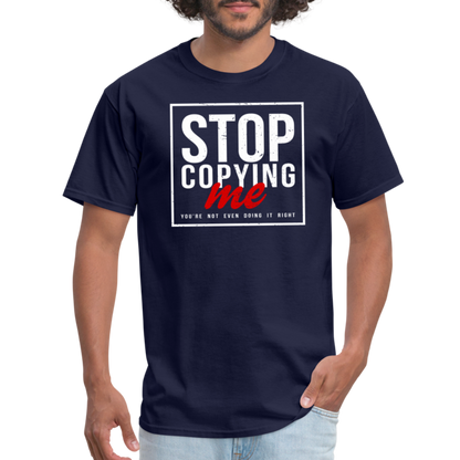 Stop Copying Me You're Not Even Doing It Right T-Shirt - navy