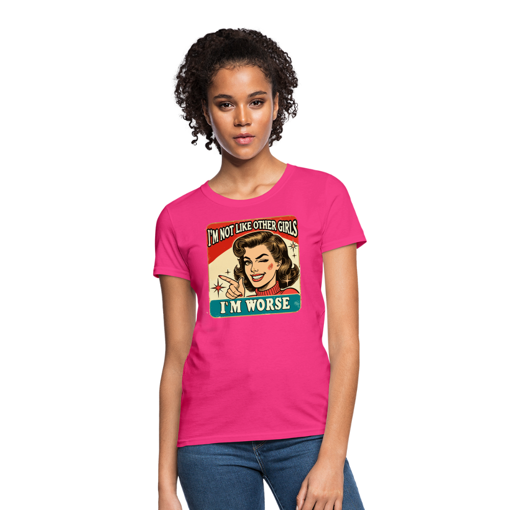 I'm Not Like Other Girls I'm Worse Women's T-Shirt - fuchsia