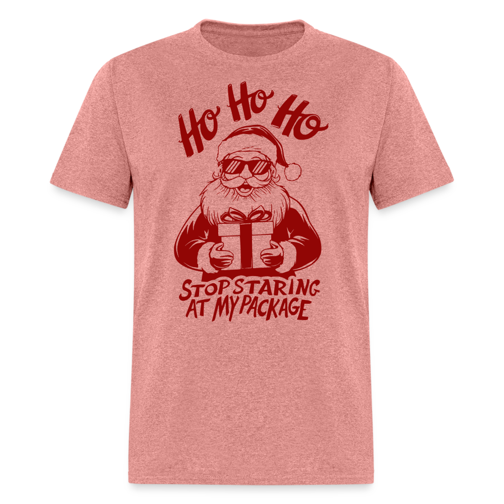 Ho Ho Ho Stop Staring Ay My Package (Funny Christmas Santa) T-Shirt - heather mauve