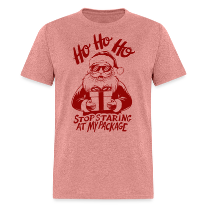 Ho Ho Ho Stop Staring Ay My Package (Funny Christmas Santa) T-Shirt - heather mauve