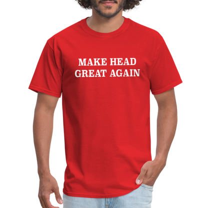 Make Head Great Again (Funny Adult Humor) T-Shirt - red