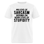 My Level of Sarcasm Depends on You Level of Stupidity T-Shirt - white