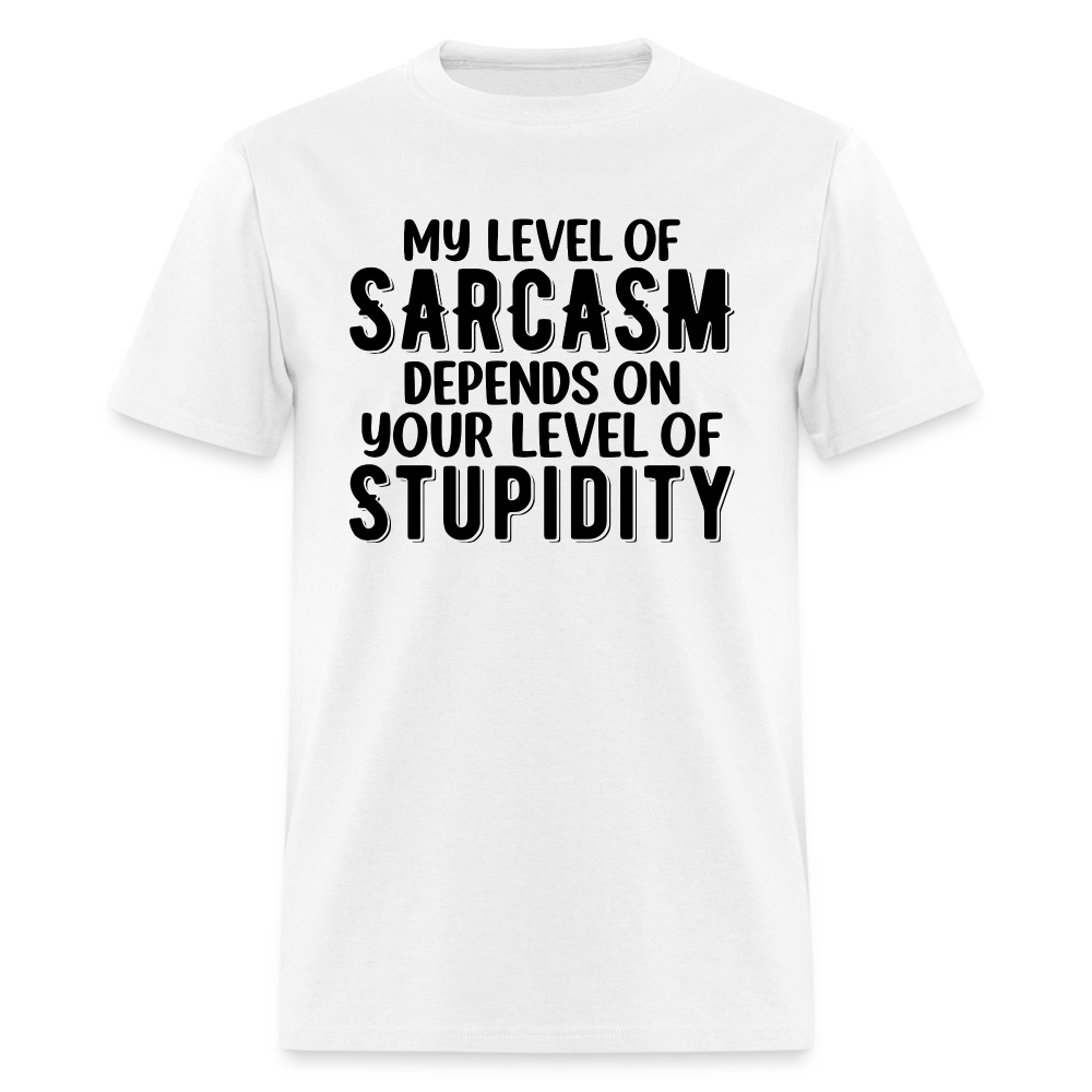 My Level of Sarcasm Depends on You Level of Stupidity T-Shirt - white