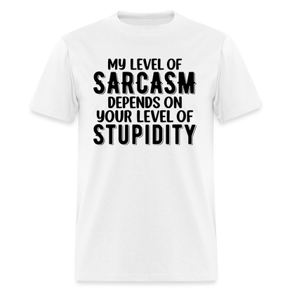 My Level of Sarcasm Depends on You Level of Stupidity T-Shirt - white