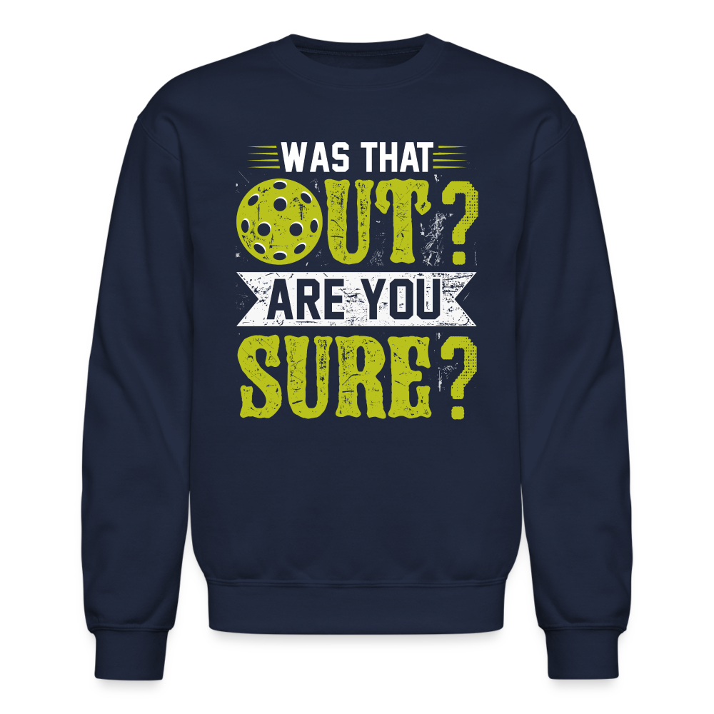 Was That Out? Are You Sure? (Pickleball Humor) Sweatshirt - navy