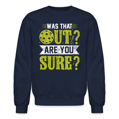 Was That Out? Are You Sure? (Pickleball Humor) Sweatshirt - navy