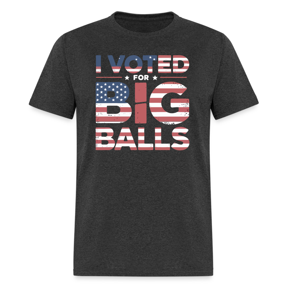 I Voted for Big Balls T-Shirt - heather black