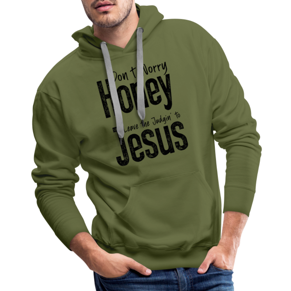 Don't Worry Honey Leave the Judgin' to Jesus Men’s Premium Hoodie - olive green