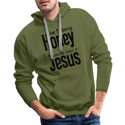 Don't Worry Honey Leave the Judgin' to Jesus Men’s Premium Hoodie - olive green