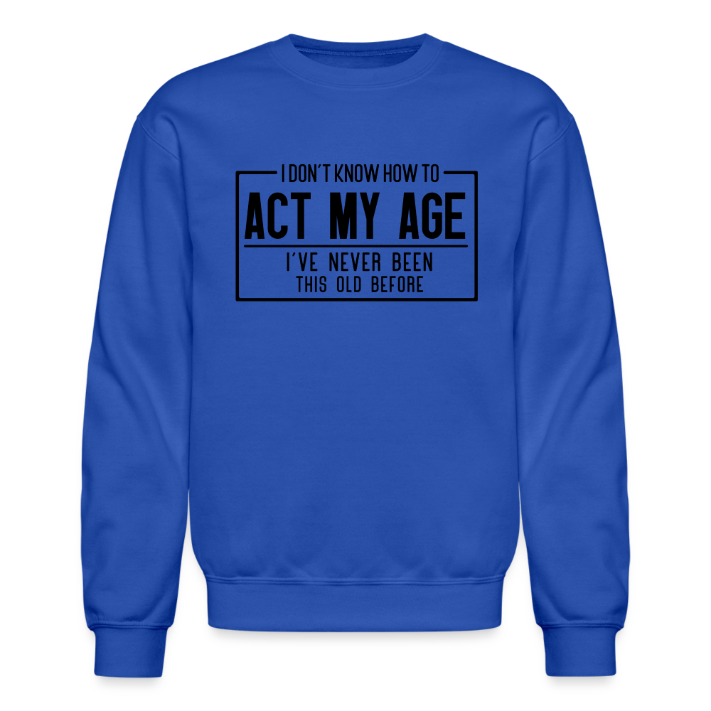 I Don't Know How To Act My Age Sweatshirt - royal blue