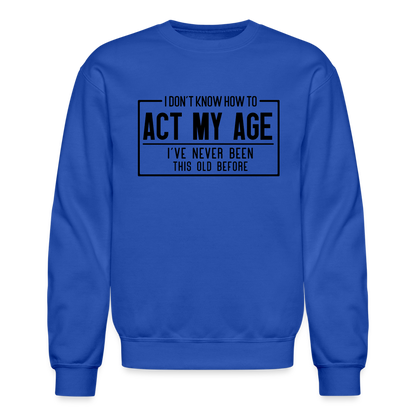 I Don't Know How To Act My Age Sweatshirt - royal blue