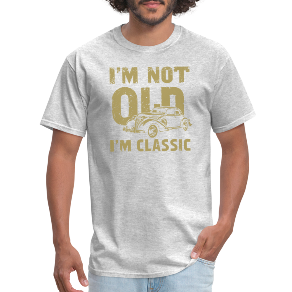 I'm Not Old I'M Classic T-Shirt - heather gray