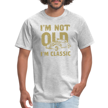 I'm Not Old I'M Classic T-Shirt - heather gray