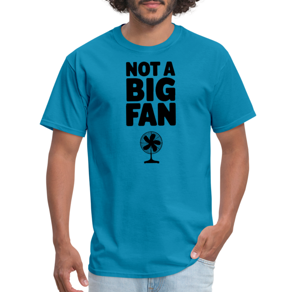 Not A Big Fan (Funny, Sarcasm) T-Shirt - turquoise