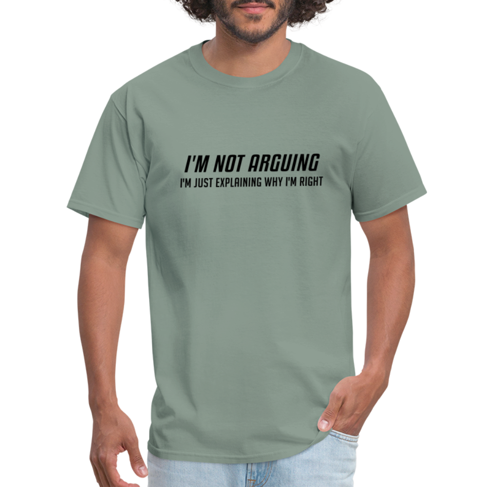 I'm Not Arguing I'm Just Explaining Why I'm Right T-Shirt - sage