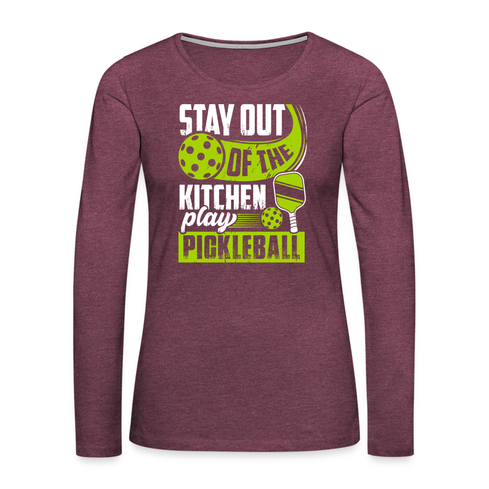 Stay Out Of The Kitchen Play Pickleball Women's Premium Long Sleeve T-Shirt - heather burgundy