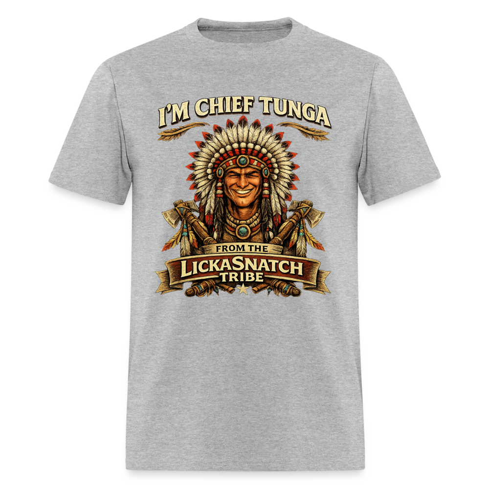I’m Chief Tunga From the Lickasnatch Tribe T-Shirt Color: Heather Gray