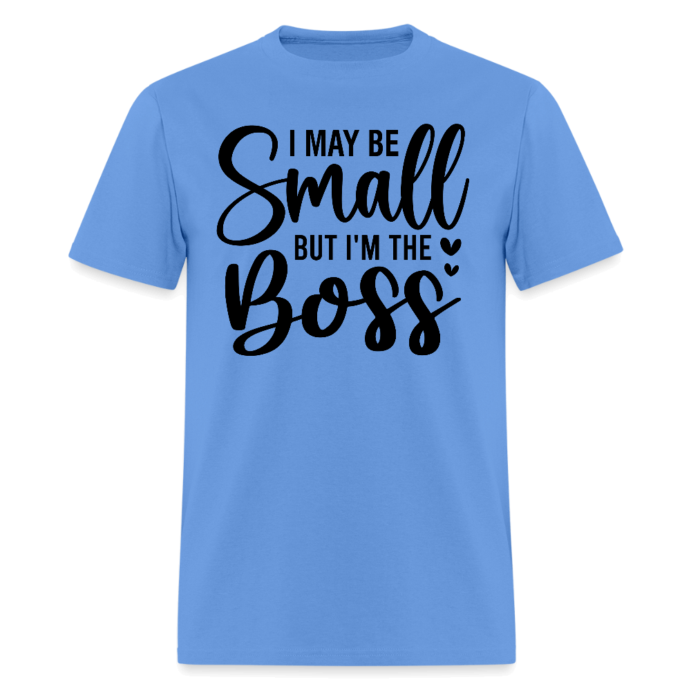 I May Be Small But I'm The Boss T-Shirt - carolina blue