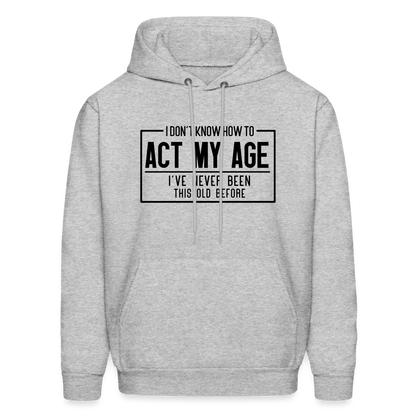 I Don't Know How To Act My Age Hoodie - heather gray