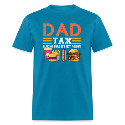 Dad Tax (Making Sure It's Not Poison) T-Shirt - turquoise