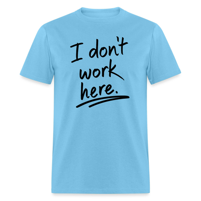 I Don't Work Here T-Shirt - aquatic blue