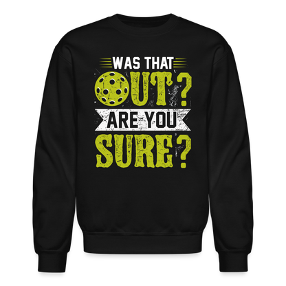 Was That Out? Are You Sure? (Pickleball Humor) Sweatshirt - black