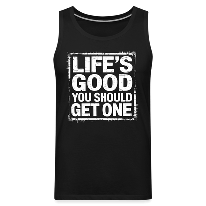 Life's Good You Should Get One Men’s Premium Tank Top - black