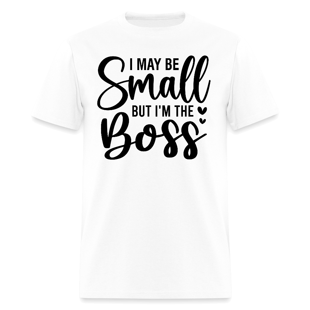 I May Be Small But I'm The Boss T-Shirt - white
