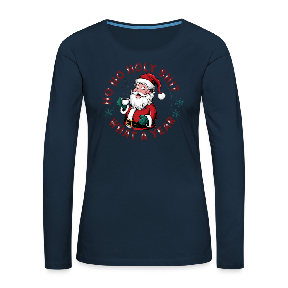 Ho Ho Holy Shit What A Year (Funny Christmas Santa) Women's Premium Long Sleeve T-Shirt - deep navy