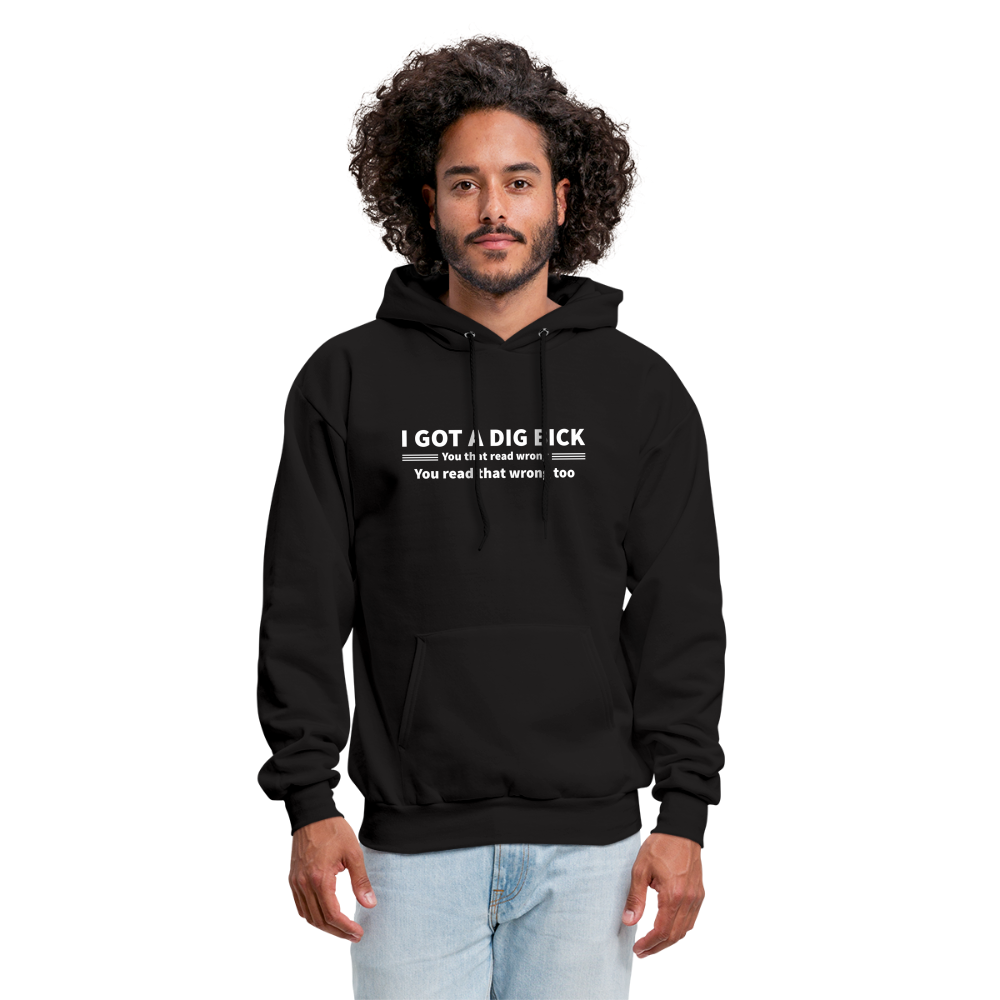 I Got a Dig Bick (You That Read Wrong) Hoodie - black