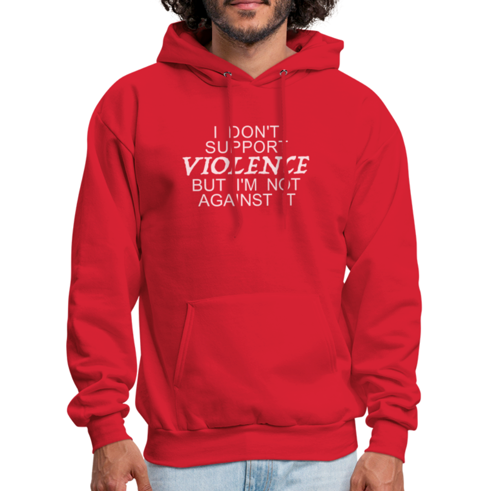 I Don't Support Violence But I'm Not Against It Hoodie - red