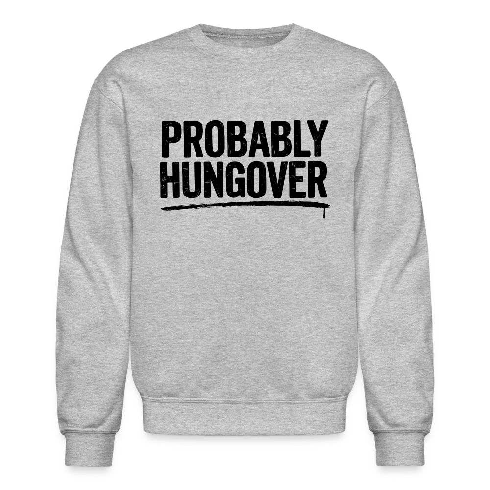 Probably Hungover Sweatshirt - heather gray