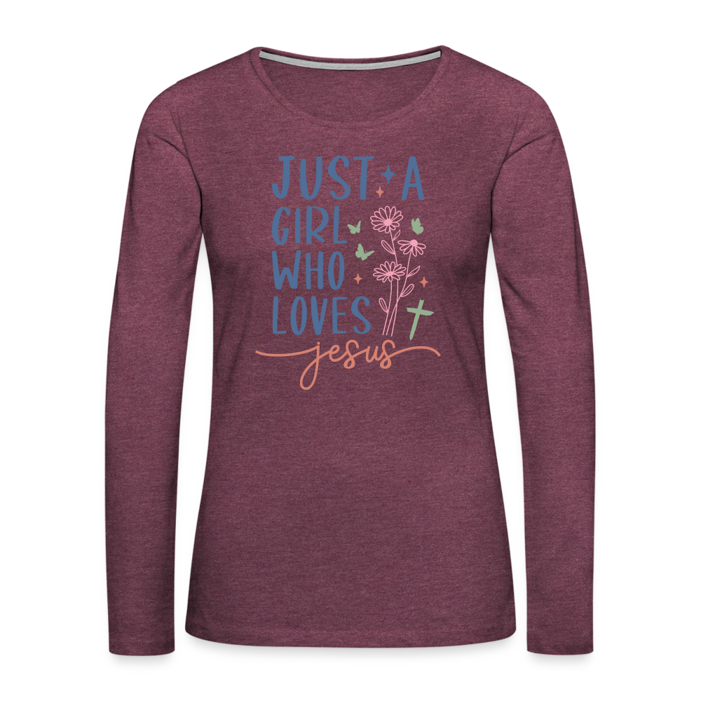 Just A Girl Who Loves Jesus Women's Premium Long Sleeve T-Shirt - heather burgundy