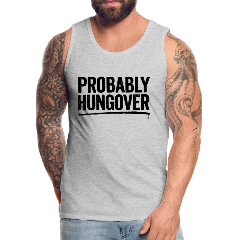 Probably Hungover Men’s Premium Tank Top - heather gray