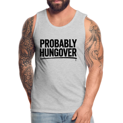 Probably Hungover Men’s Premium Tank Top - heather gray