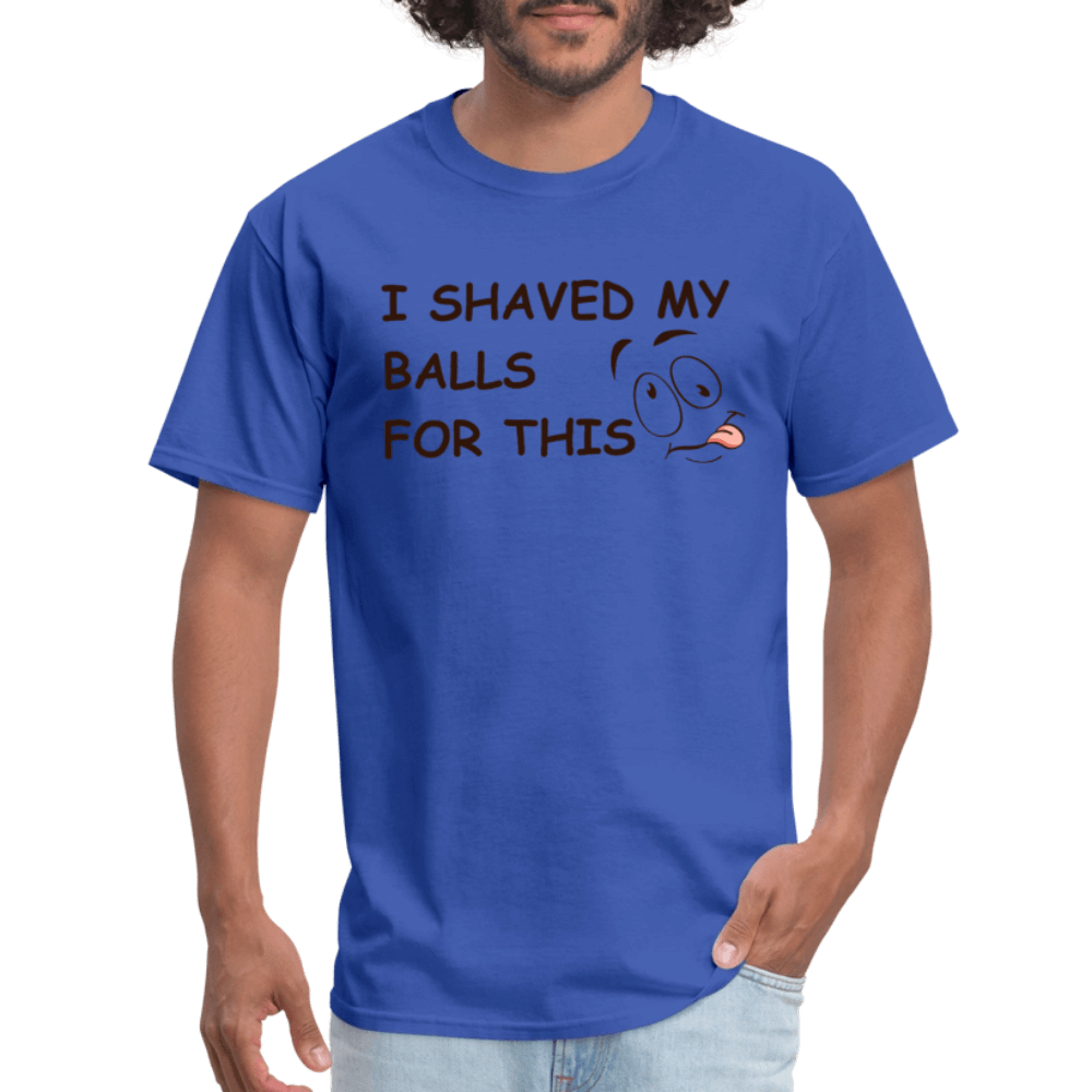 I Shaved My Balls For This (Funny Adult Humor) T-Shirt - royal blue