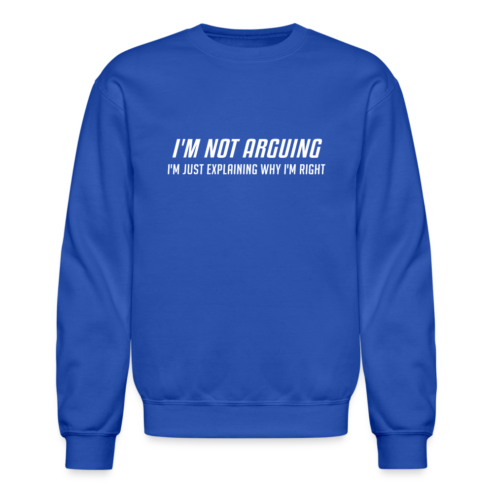 I'm Not Arguing I'm Just Explaining Why I'm Right Sweatshirt - royal blue