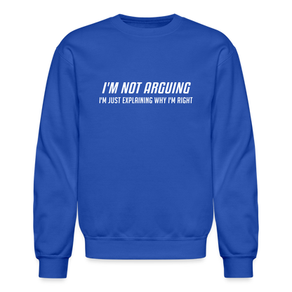 I'm Not Arguing I'm Just Explaining Why I'm Right Sweatshirt - royal blue