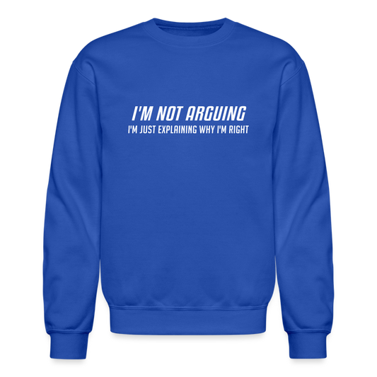 I'm Not Arguing I'm Just Explaining Why I'm Right Sweatshirt - royal blue