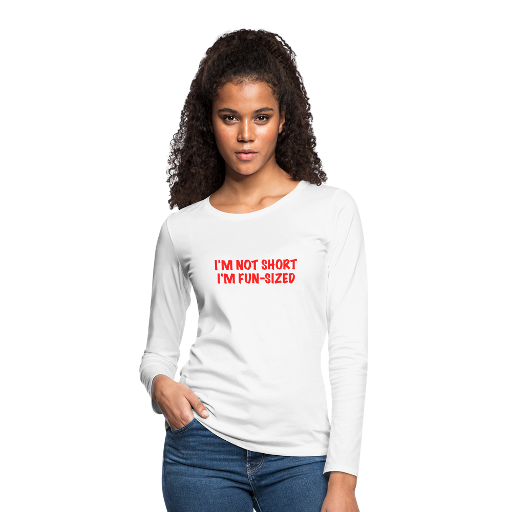 I'm Not Short I'm Fun Sized Women's Premium Long Sleeve T-Shirt - white