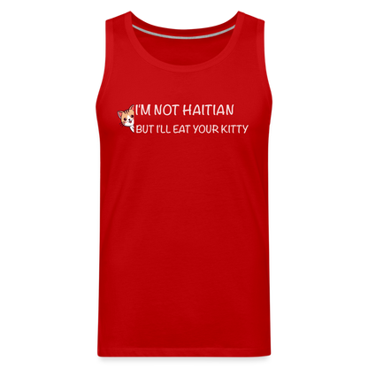 I'm Not Haitian But I'll Eat Your Kitty Men’s Premium Tank Top - red