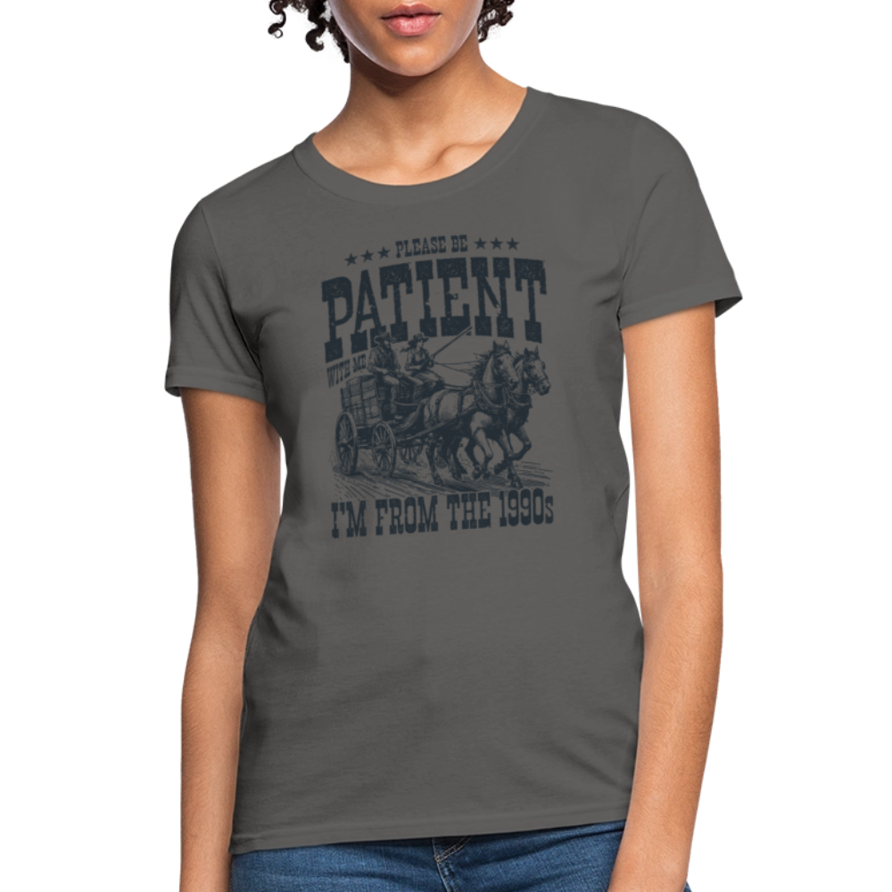 Be Patient with me I'm from the 1900s Women's Contoured T-Shirt - charcoal