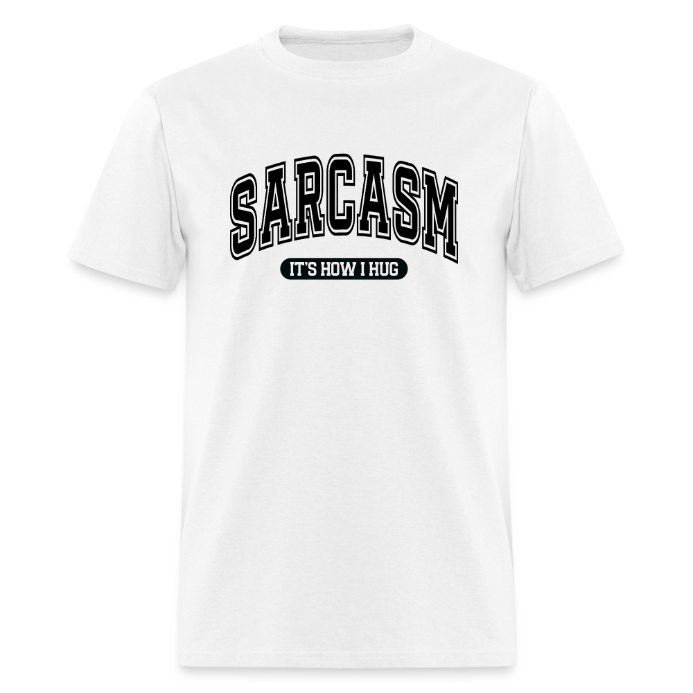 Sarcasm It's How I Hug T-Shirt - white