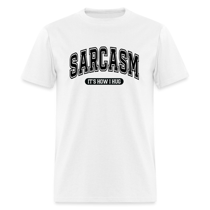 Sarcasm It's How I Hug T-Shirt - white