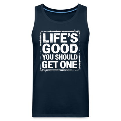 Life's Good You Should Get One Men’s Premium Tank Top - deep navy