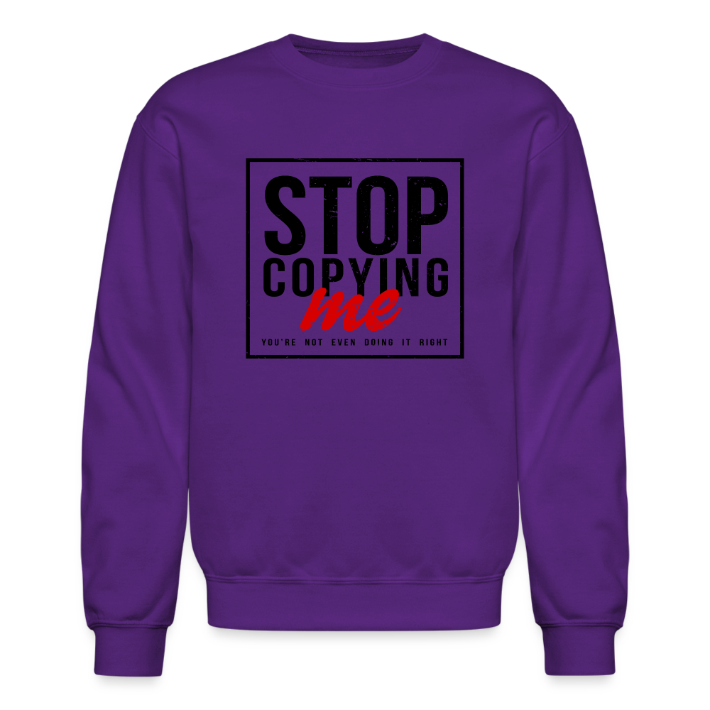 Stop Copying Me You're Not Even Doing It Right Sweatshirt - purple