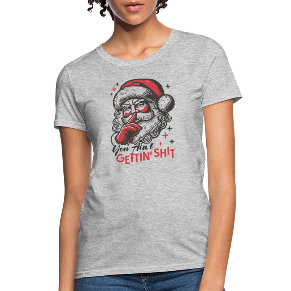 Santa Says You Ain't Gettin' Shit (Naughty Christmas) Women's T-Shirt - heather gray